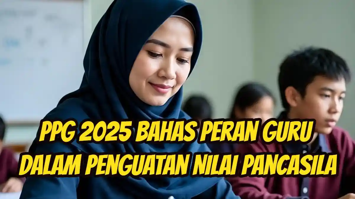 Tri Sentra Pendidikan: PPG 2025 Bahas Peran Guru dalam Penguatan Nilai Pancasila, Inilah Jawabannya!