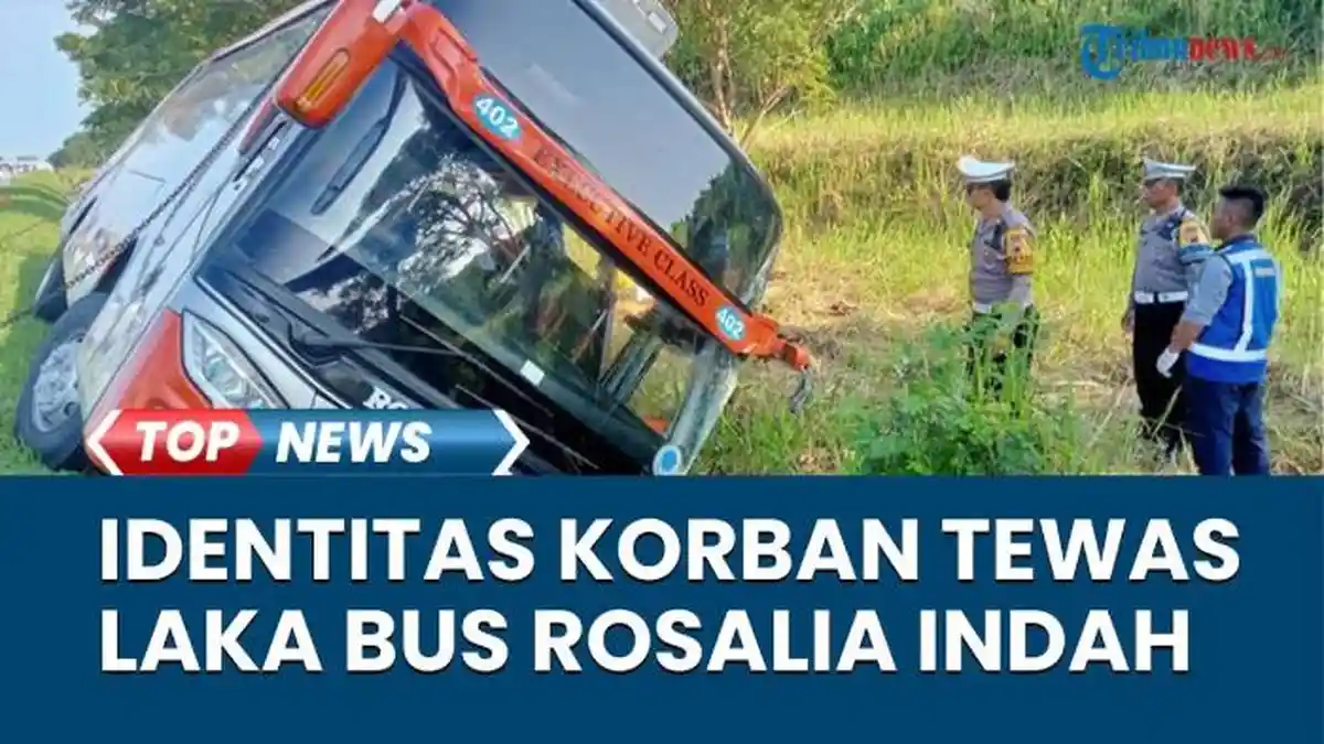 Lengkap! Daftar Nama & Identitas Korban Tewas & Selamat Kecelakaan Bus Rosalia Indah di Tol Batang