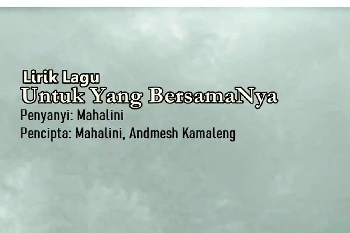 Lirik Lagu Untuk Yang BersamaNya - Mahalini, Meski Ragamu Menjauh