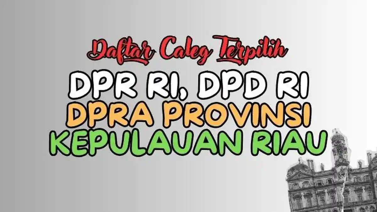 Daftar Lengkap Nama Anggota DPR RI, DPD RI dan DPRD Kepri Terpilih Hasil Pileg 2024