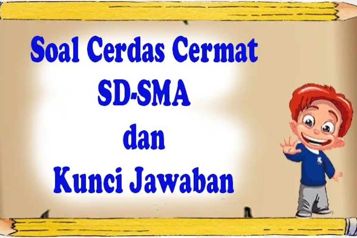 110 JAWABAN Soal Latihan Cerdas Cermat SD-SMA Lengkap Kunci Jawaban