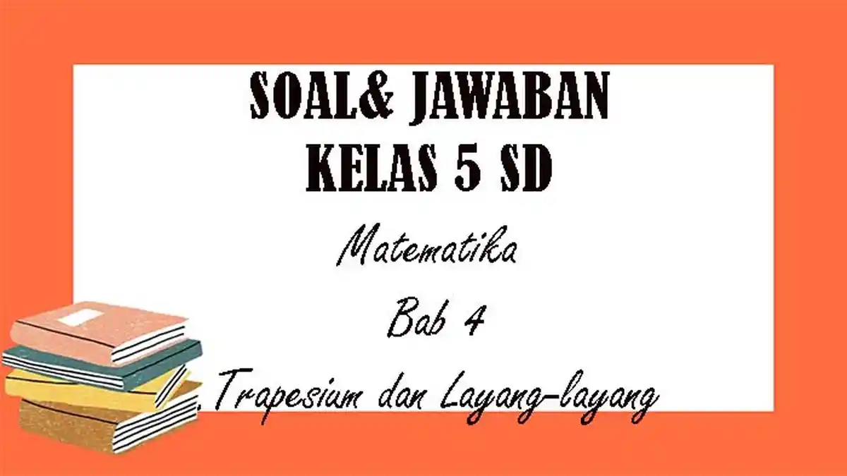SOAL Matematika Kelas 5 SD Semester 1 dan Kunci Jawaban Bab 4 Trapesium dan Layang-layang