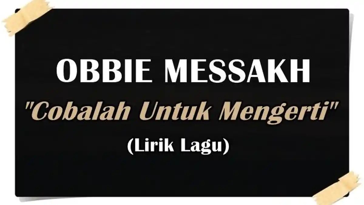 Lirik Lagu Cobalah Untuk Mengerti - Obbie Messakh
