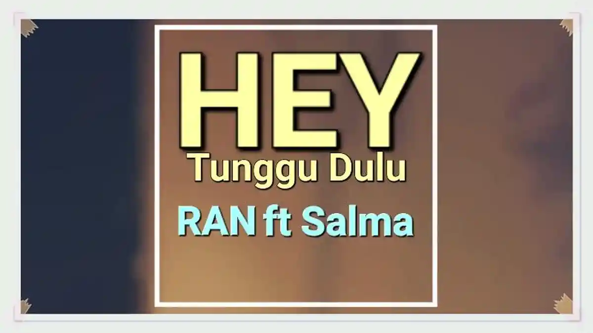 Lirik Lagu Hey Tunggu Dulu - RAN, Salma Salsabil