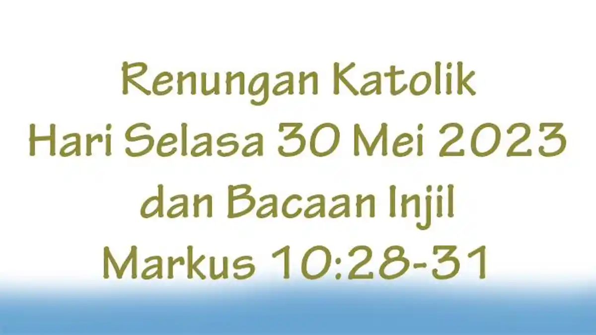 Renungan Katolik Hari Selasa 30 Mei 2023 dan Bacaan Injil Markus 10:28-31