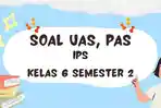 soal-uas-pas-ips-kelas-6-semester-2.jpg