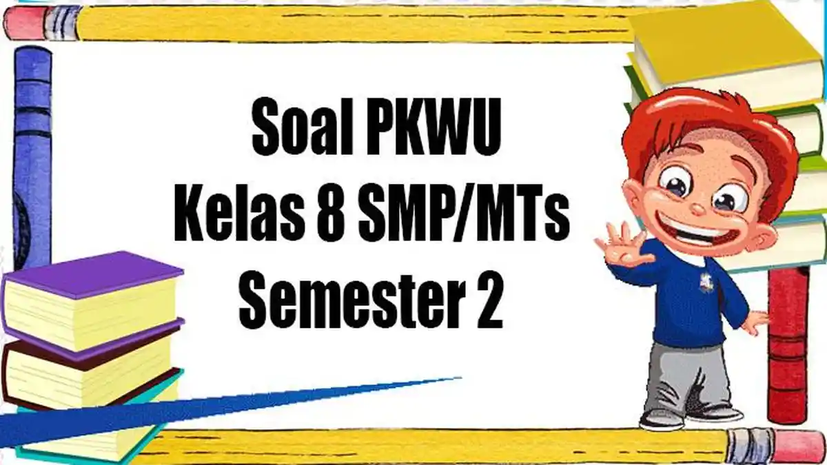 40 Soal PKWU Kelas 8 Lengkap Kunci Jawaban PAT Ujian Akhir Semester 2 SMP/MTs Kelas VIII