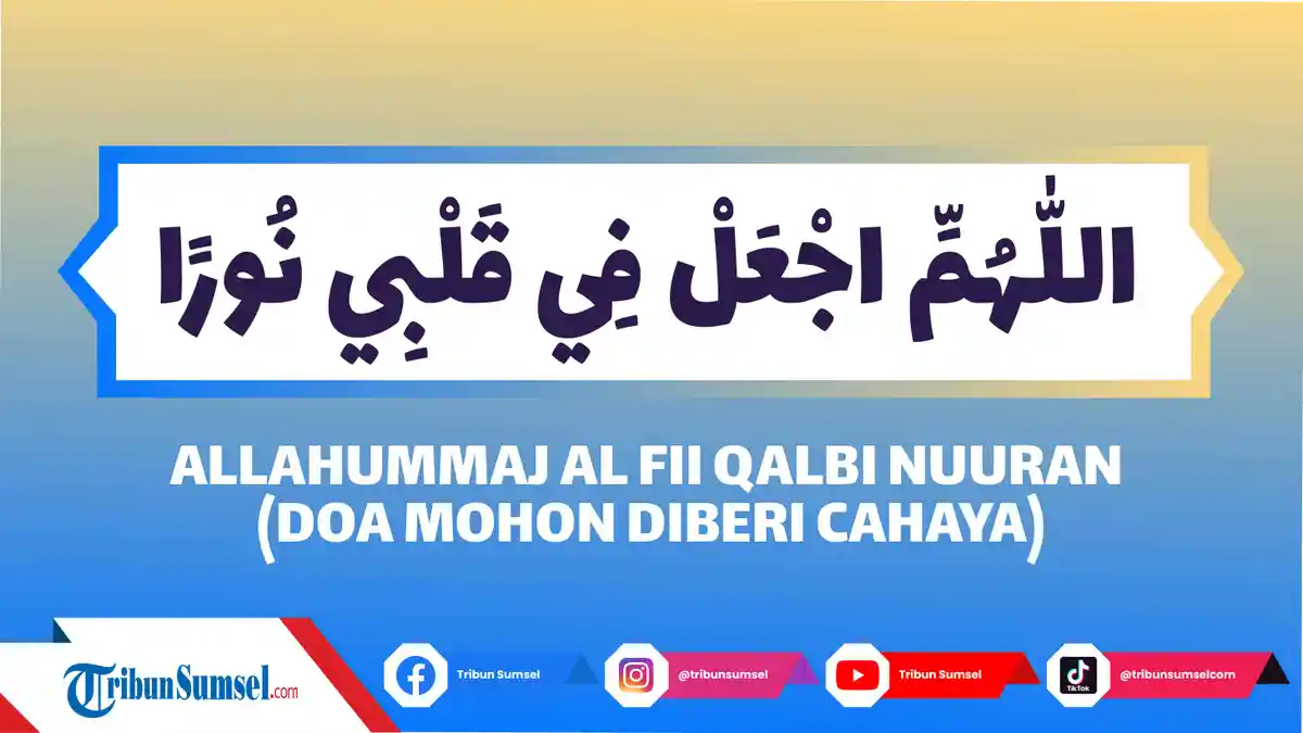 Arti Allahummajal FiQalbi Nuran, Doa Agar Diberi Cahaya dalam Hati, Lisan, Penglihatan, Pendengaran