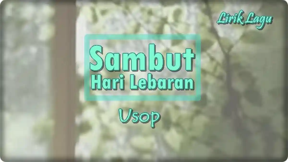 Lirik Lagu Sambut Hari Lebaran - Usop 'Selamat Hari Raya Selamat Hari Lebaran'