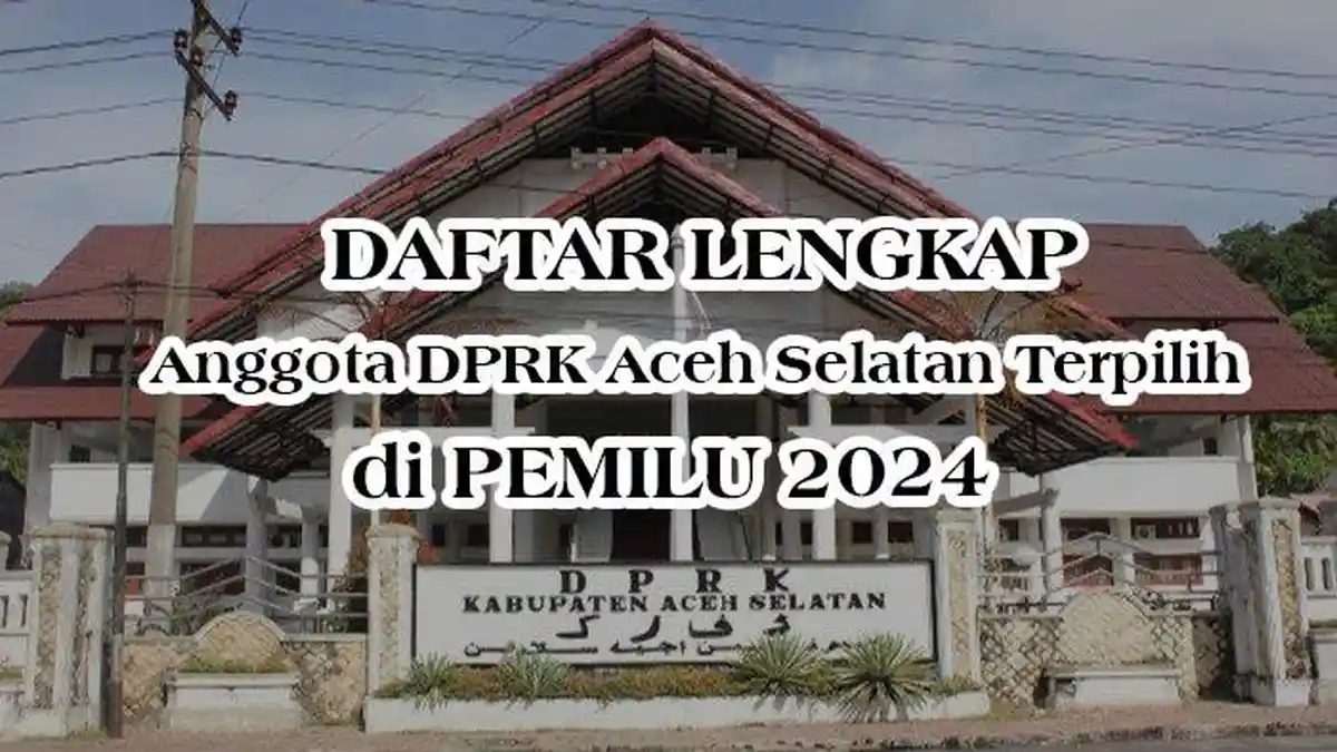 Daftar Lengkap Nama Anggota DPRK Aceh Selatan Terpilih dalam Pemilu 2024
