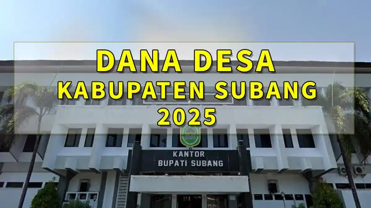 Daftar Desa di Kabupaten Subang Jabar yang Akan Terima Dana Desa 2025 di Atas 1 Miliar