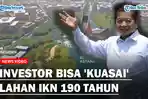 GEGER, Investor Disebut Bisa 'Kuasai' Lahan IKN 190 Tahun, Kepala Bappenas Buka Suara soal UU IKN