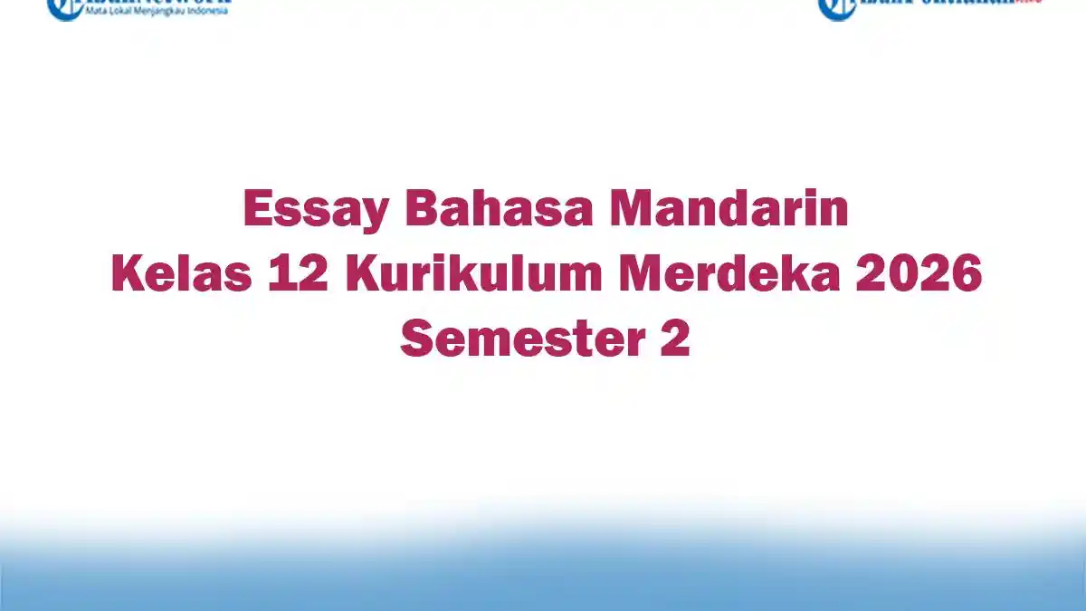 Soal Jawaban 47 Essay Bahasa Mandarin Kelas 12 Kurikulum Merdeka 2026 Semester 2