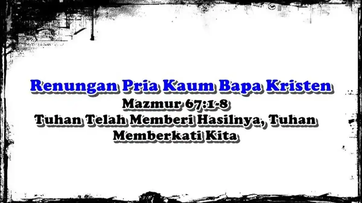 Renungan Pria Kaum Bapa Kristen, Mazmur 67:1-8, Tanah Telah Memberi Hasilnya, Tuhan Memberkati Kita - Tribunmanado.co.id