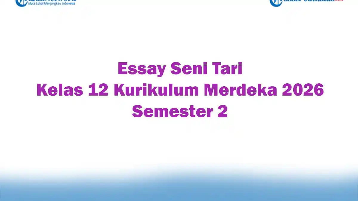Soal Jawaban 47 Essay Seni Tari Kelas 12 Kurikulum Merdeka 2026 Semester 2