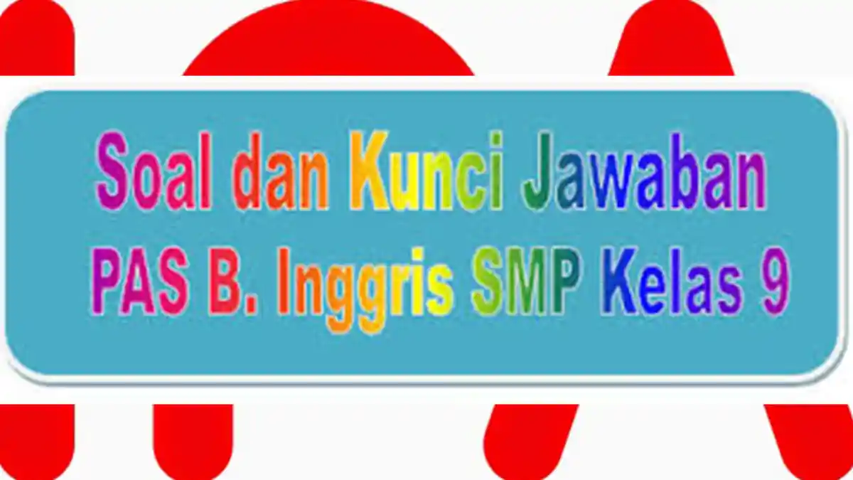 KUNCI Jawaban Latihan Soal UAS / PAS Bahasa Inggris Kelas 9 SMP Semester Ganjil 2020
