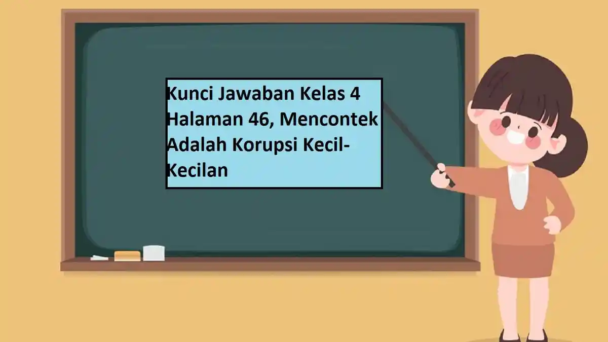 Kunci Jawaban Kelas 4 Halaman 46, Mencontek Adalah Korupsi Kecil-Kecilan