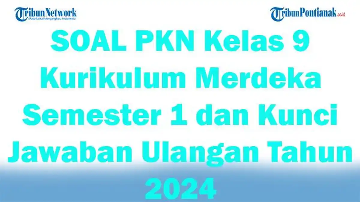 46 SOAL PKN Kelas 9 Kurikulum Merdeka Semester 1 dan Kunci Jawaban ...