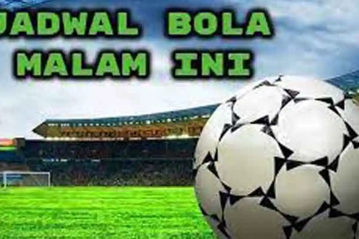 Jadwal Bola Hari Ini Lengkap Jam Tayang dan Link Siaran Langsung Live Streaming TV Online