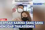 VIDEO - Sepasang Kekasih Putus karena Sama-sama Mengidap Thalassemia, Khawatirkan Keturunannya Kelak