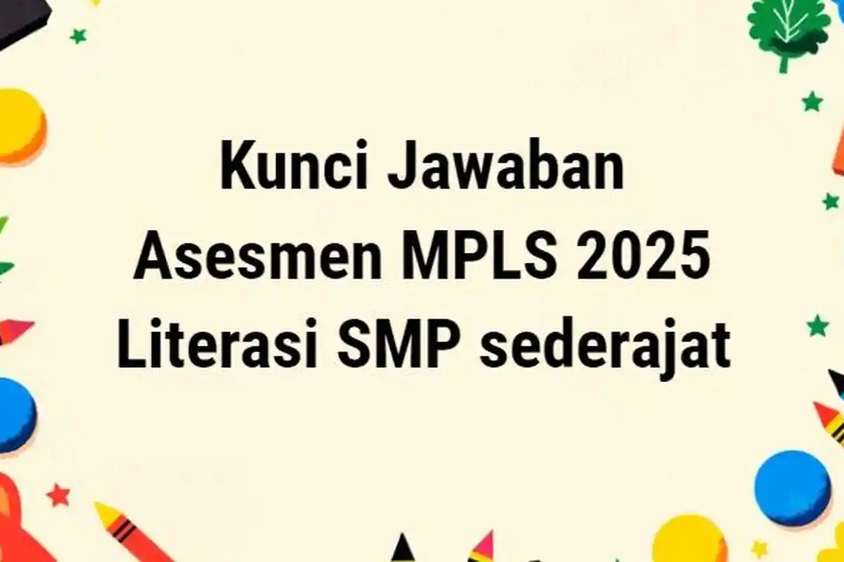 Kunci Jawaban Asesmen MPLS 2025 untuk Tes Literasi SMP, SMPLB, dan sederajat