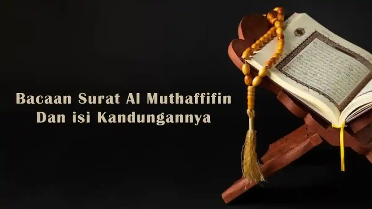 Bacaan Surat Al Muthaffifin Ayat 1 - 36 Lengkap dengan Terjemahan dan Isi Kandungannya