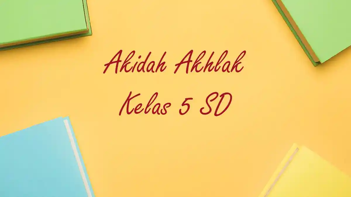 CONTOH Soal Penilaian Akhir Semester PAS Akidah Akhlak Kelas 5 Semester 1 dan Kunci Jawabannya