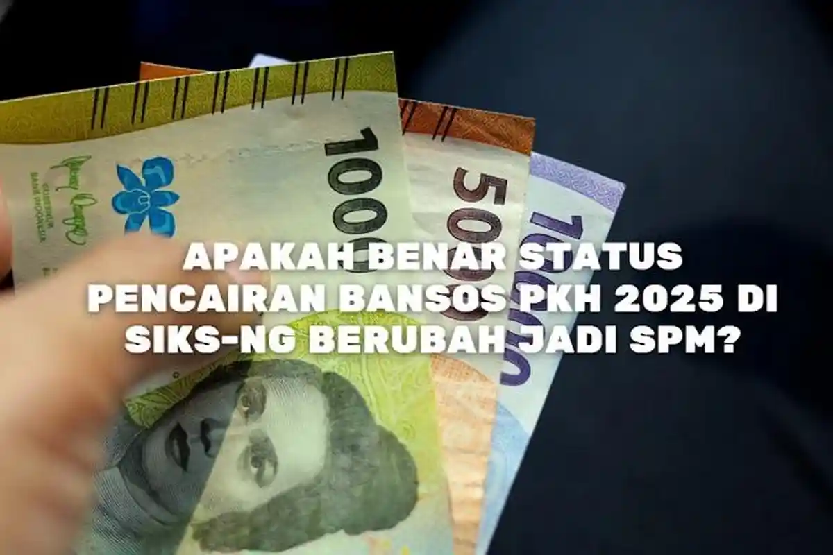 Apakah Benar Status Pencairan Bansos PKH 2025 di SIKS-NG Berubah Jadi SPM? Cek Jawabannya DIsini