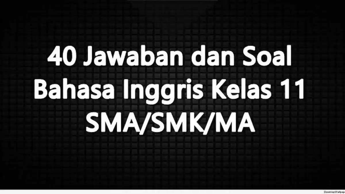 40 Jawaban dan Soal Bahasa Inggris Kelas 11 SMA/SMK/MA
