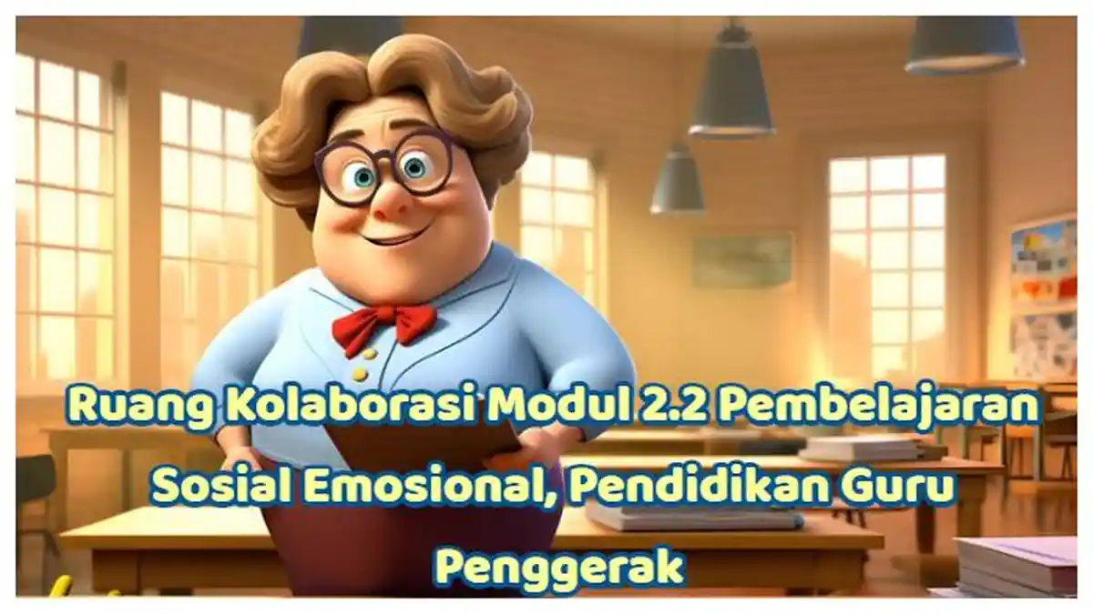 Kunci Jawaban: Ruang Kolaborasi Modul 2.2 Pembelajaran Sosial Emosional, Pendidikan Guru Penggerak