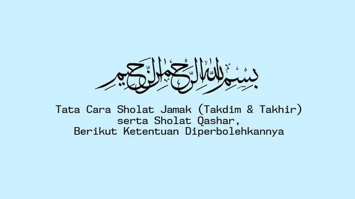 Tata Cara Sholat Jamak Takdim & Takhir Serta Sholat Qashar, Berikut Ketentuannya