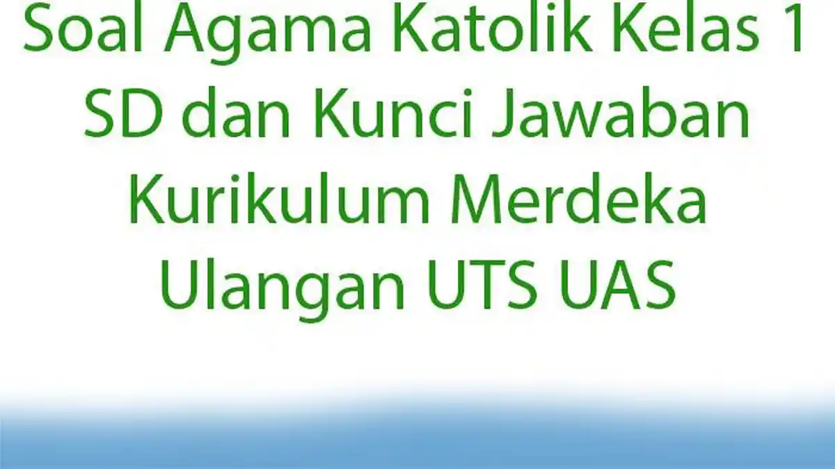 Soal Agama Katolik Kelas 1 SD dan Kunci Jawaban Kurikulum Merdeka Ulangan UTS UAS