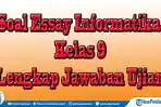 50 Paket Soal Essay Informatika Kelas 9 Semester 2 dan Jawaban, Latihan Ujian Akhir Sekolah