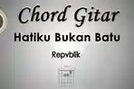 Chord Gitar dan Lirik Lagu Hatiku Bukan Batu - Repvblik - Kunci Am