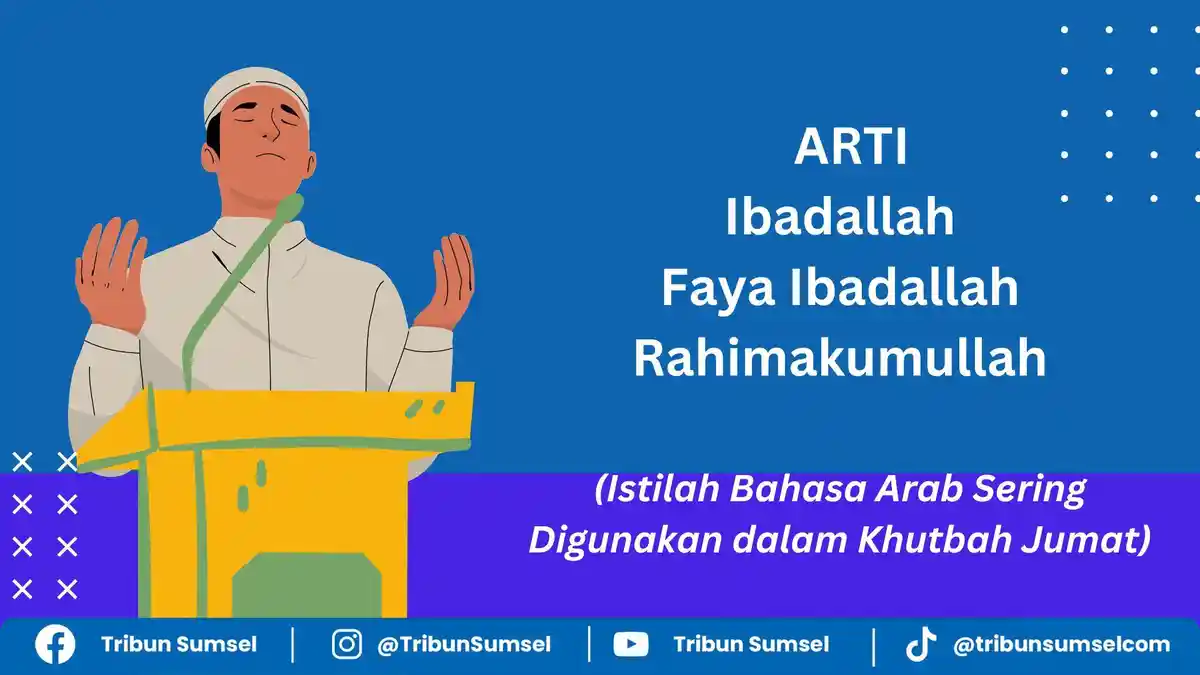 Arti Faya Ibadallah, Rahimakumullah, Istilah Bahasa Arab Sering Digunakan Khatib dalam Khutbah Jumat