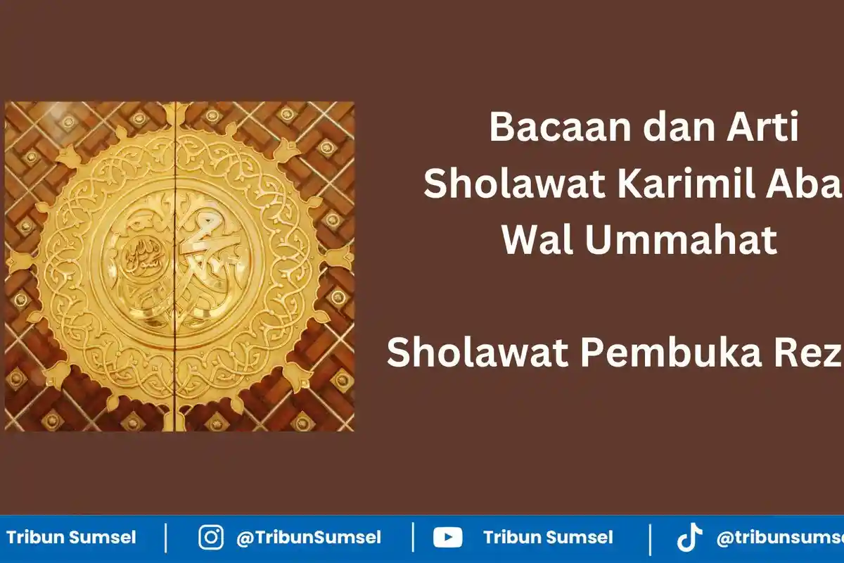 Sholawat Karimil Abai Wal Ummahat Tulisan Arab-Arti Pembuka Rezeki, Baca 11x Setelah Subuh & Maghrib