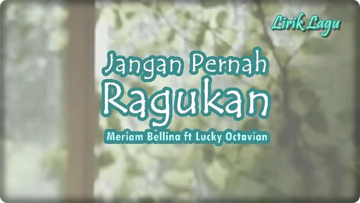 Lirik Lagu Jangan Pernah Ragukan - Meriam Bellina ft Lucky Octavian