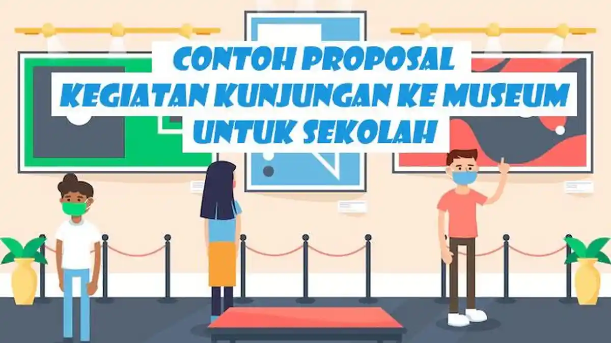 Contoh Proposal Kegiatan Kunjungan ke Museum Untuk Sekolah, Bentuk Word dan PDF