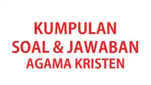 Kumpulan-soal-ujian-Agama-Kristen-kelas-4-SD-lengkap-kunci-jawaban.jpg