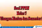 Jawaban 45 Paket Soal Pilihan dan Essay PPKN Kelas 7 Lengkap Jawaban, Ulangan Ujian Akhir Semester