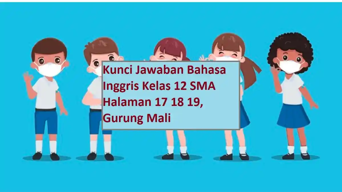 Kunci Jawaban Bahasa Inggris Kelas 12 SMA Halaman 17 18 19, Gurung Mali