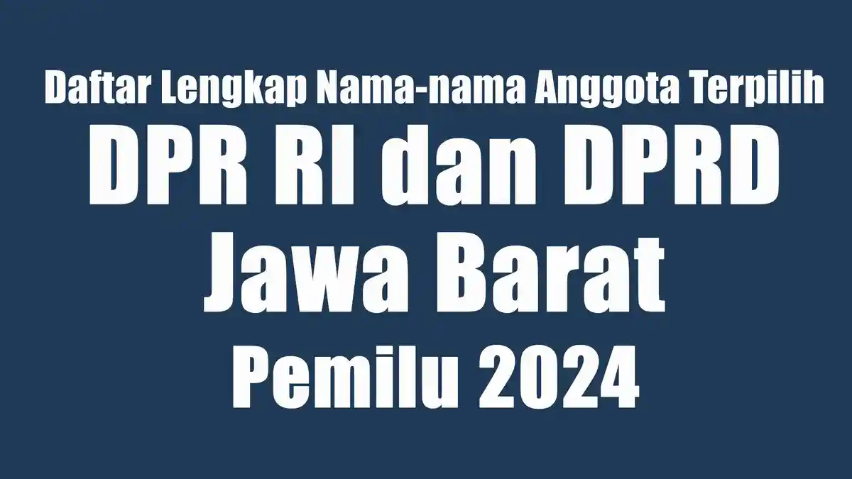 Daftar Lengkap Nama-nama Anggota DPR RI dan DPRD Jawa Barat yang ...