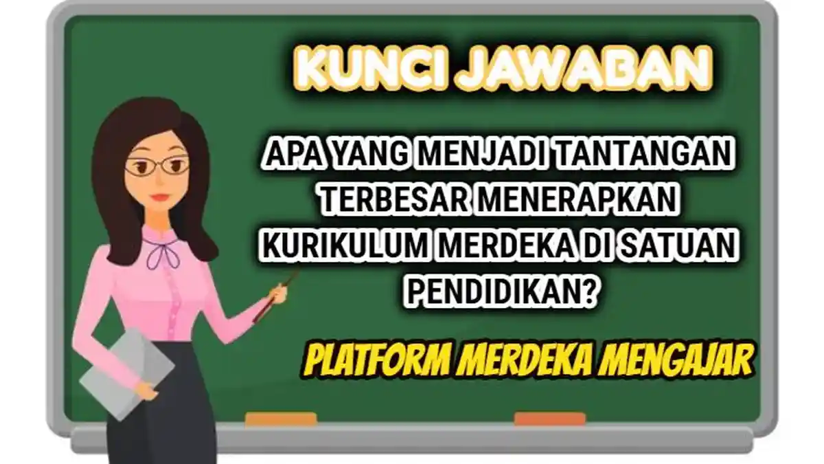 Kunci Jawaban Soal Apa Tantangan Terbesar Menerapkan Kurikulum Merdeka ...