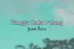 Lirik-Lagu-Tunggu-Kaka-Pulang-Juan-Reza.jpg