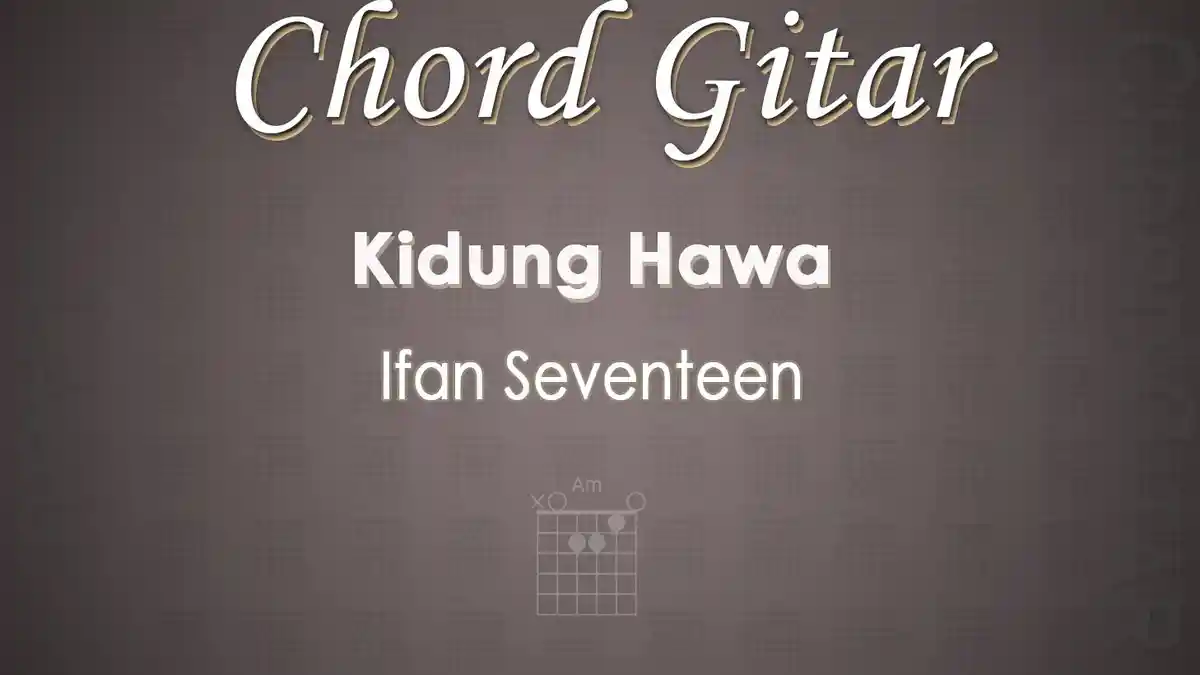 Chord Gitar Lagu Kidung Hawa - Ifan Seventeen - Kunci Am