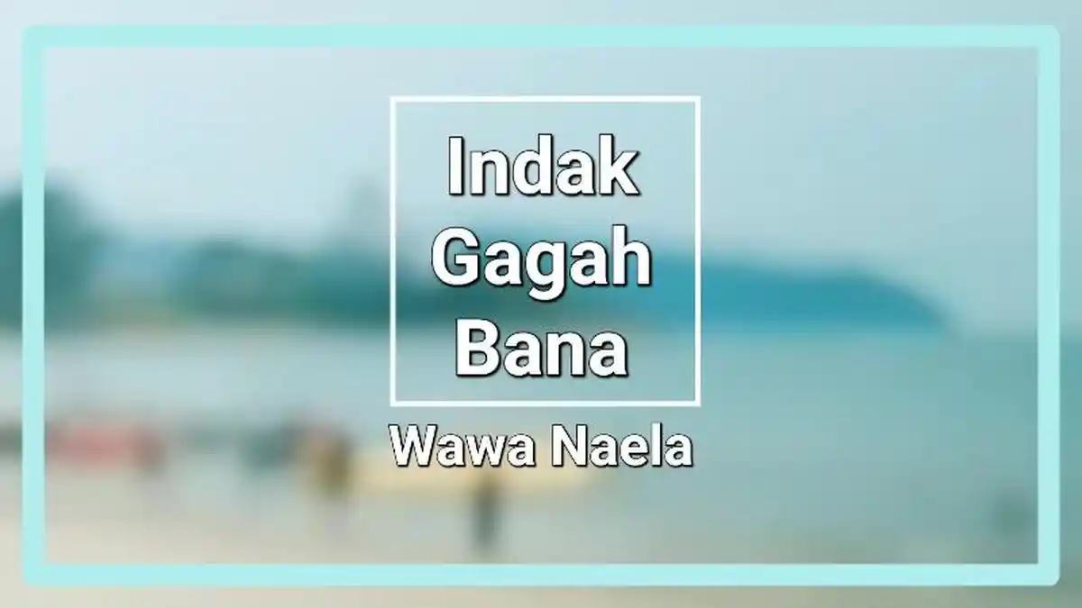 Lirik Lagu Indak Gagah Bana - Wawa Naela