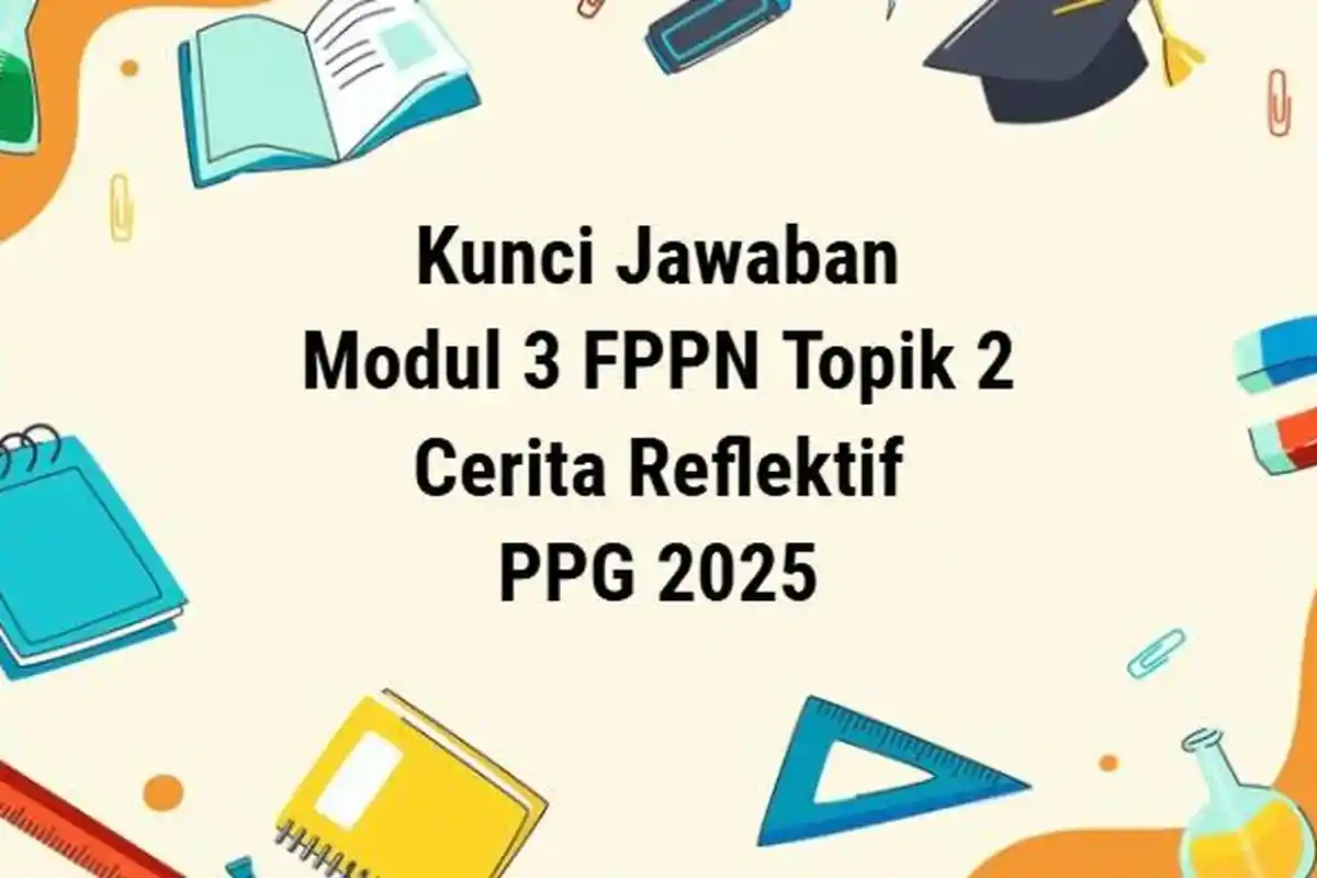 Kunci Jawaban Cerita Reflektif Modul 3 FPPN Topik 2 PPG 2025: Refleksi Berdasarkan Praktik Mengajar