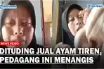 VIRAL-Dituding-Jual-Ayam-Tiren-Pedagang-Ayam-Guling-Tak-Kuasa-Menahan-Tangis.jpg
