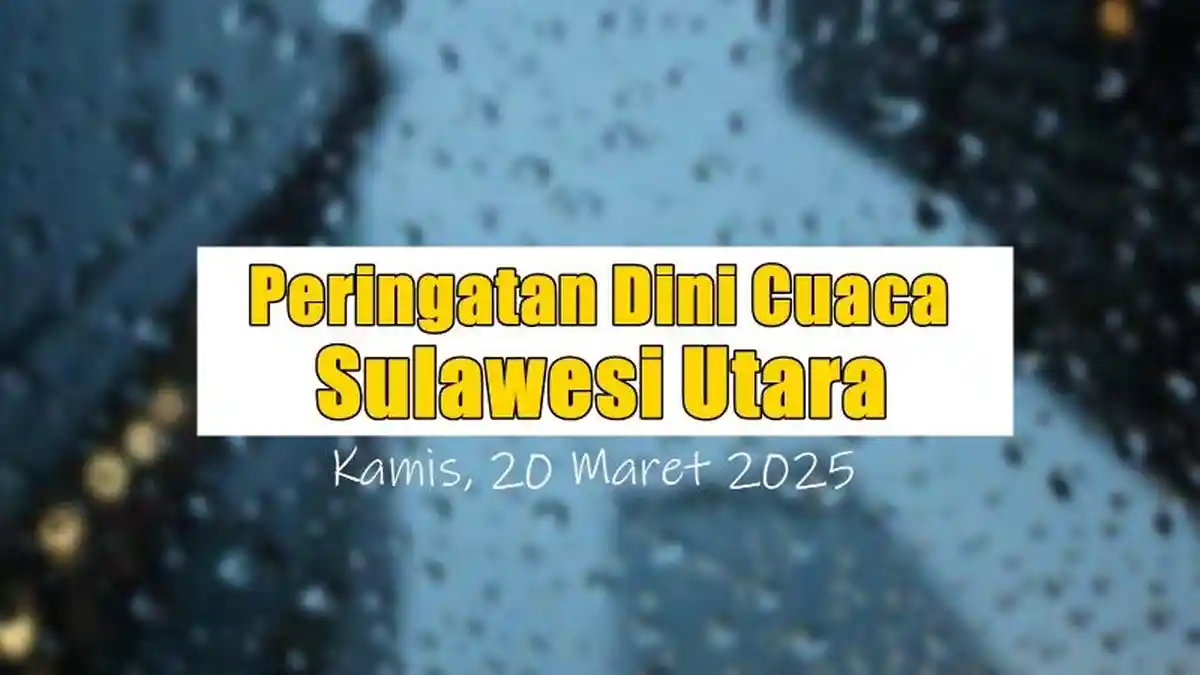 Peringatan Dini Cuaca Sulawesi Utara 20 Maret 2025 Malam, 8 Wilayah Ini Berpotensi Hujan Lebat