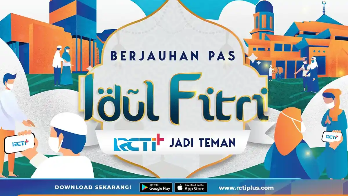 Berjauhan Saat Idul Fitri, RCTI+ Siap Menemani Libur Lebaran